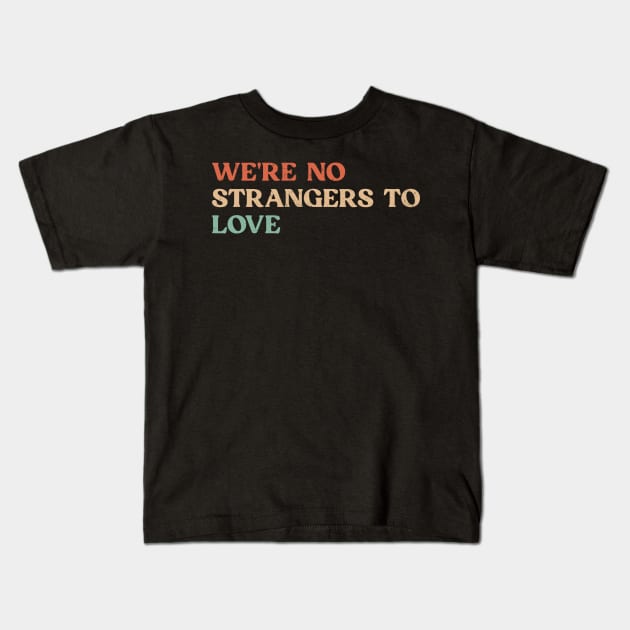 Vintage We're no strangers to love Funny Kids T-Shirt by TeeTypo